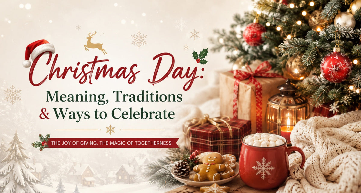 Christmas Day: Meaning, Traditions & Ways to Celebrate